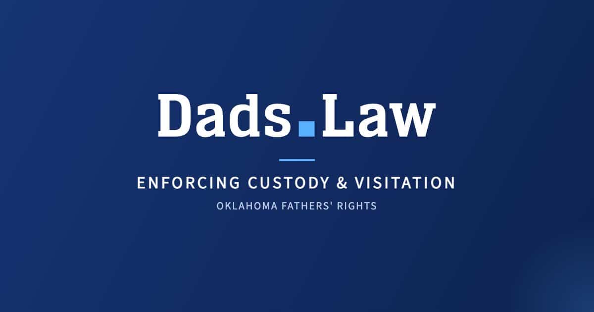 Dads.Law – enforcing custody and visitation orders, a guide for Oklahoma fathers
